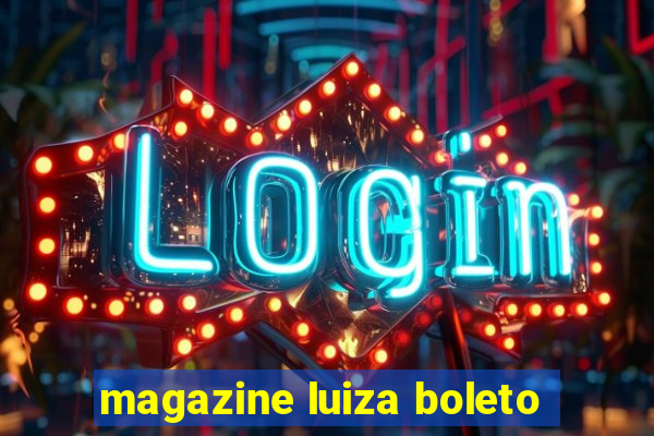 magazine luiza boleto